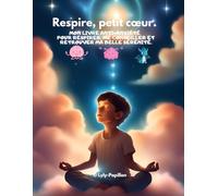 Respire, petit cœur. Mon livre anti-anxiété, pour respirer, me conseiller et retrouver ma belle sérénité.: Coloriages, exercices de respiration, ... qui souffrent de l’anxiété quotidiennement.