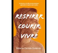 Respirer.Courir.Vivre.: Un homme, six villes et une promesse: apprendre à respirer sans crainte.