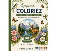 Respirez… Coloriez: Évasion • Détente • Nature • Coloriage par numéros