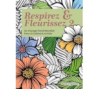 Respirez & Fleurissez 2: Un Voyage Floral Mondial Pour Le Calme & La Paix (Breathe & Bloom. A Global Floral Coloring Journey for Calm & Peace.)
