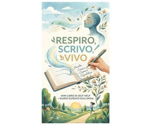 Respiro Scrivo Vivo: Mini libro di self-help + diario per l'ansia