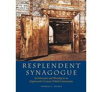 Resplendent Synagogue - Architecture and Worship in an Eighteenth-Century Polish Community (Tauber Institute Series for the Study of European Jewry)