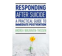 Responding After Suicide: A Practical Guide to Immediate Postvention