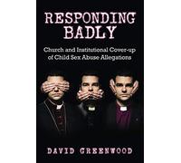 Responding Badly: Church and Institutional Cover-up of Child Sex Abuse Allegations