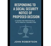 Responding to a Social Security Notice of Proposed Decision:: A Guide for Individuals with Mental Disabilities