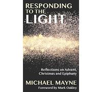 Responding to the Light: Reflections on Advent, Christmas and Epiphany