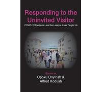 Responding to The Uninvited Visitor: COVID-19 Pandemic and the Lessons It Has Taught Us