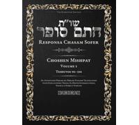 Responsa Chasam Sofer: Choshen Mishpat, Volume 3: Teshuvos 90-130 - Annotated Hebrew Text with Elucidated English Translation (Responsa Chasam Sofer: Choshen Mishpat - The Kornitzer Edition)