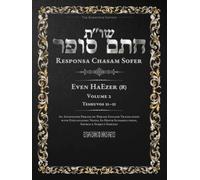 Responsa Chasam Sofer: Even HaEzer, Volume 2 (א): Teshuvos 31-55 - Annotated Hebrew Text with Elucidated English Translation (Responsa Chasam Sofer - Even HaEzer - The Kornitzer Edition)