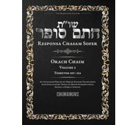 Responsa Chasam Sofer: Orach Chaim, Volume 3: Teshuvos 107-154 - Annotated Hebrew Text with Elucidated English Translation (Responsa Chasam Sofer: Orach Chaim - The Kornitzer Edition)