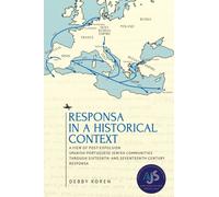 Responsa in a Historical Context : A View of Post-Expulsion Spanish-Portuguese Jewish Communities through Sixteenth- and Seventeenth-Century Responsa
