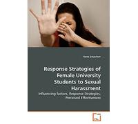 Response Strategies of Female University Students to Sexual Harassment: Influencing factors, Response Strategies, Perceived Effectiveness