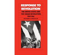 Response to Revolution: The United States and the Cuban Revolution, 1959-1961: United States and the Cuban Revolution, 1959-61
