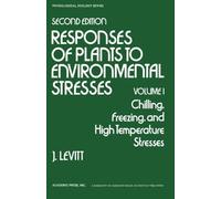 Responses of Plants to Environmental Stresses, Second Edition Volume I: Chilling, Freezing, and High Temperature Stresses