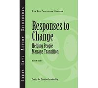 Responses to Change: Helping People Make Transitions (J-B CCL (Center for Creative Leadership))
