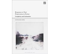 Responses to Nazi Perpetration in Fiction : Complicity and Continuities