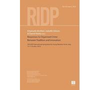 Responses to Organised Crime: Between Tradition and Innovation: (XIII AIDP International Symposium for Young Penalists, Rome, Italy, 10-11 October ... Internationale de Droit Pénal, 96.2 (2025))