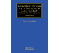 Responsibility and Accountability in Maritime Law: Criminalisation of the Ship’s Master (Maritime and Transport Law Library)