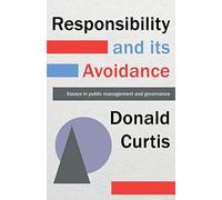 Responsibility and its Avoidance: Essays in Public Management and Governance