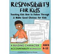 Responsibility for Kids: Teaching How to Follow Through and Make Good Choices for Kids A Building Character Accountability Workbook Ages 8-12 (Building Character Workbooks)