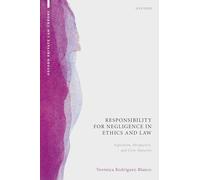 Responsibility for Negligence in Ethics and Law: Aspiration, Perspective, and Civic Maturity (Oxford Private Law Theory)