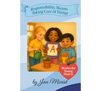 Responsibility Means Taking Care of Things (Stories for Young Hearts)