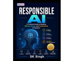 Responsible AI: A Practical Guide to Building Ethical, Secure, and Trustworthy AI Systems