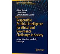 Responsible Artificial Intelligence for Ethical and Governance Challenges in Society: Critical Reflections from Policy Landscape (Frontiers of ... Ethics and Multidisciplinary Applications)