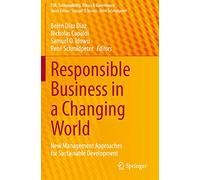 Responsible Business in a Changing World - New Management Approaches for Sustainable Development
