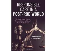 Responsible Care in a Post-Roe World : The Impacts and Ethical Responsibilities of Mental Health Professionals