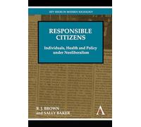 Responsible Citizens: Individuals, Health and Policy under Neoliberalism (Key Issues in Modern Sociology)