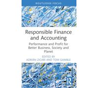 Responsible Finance and Accounting: Performance and Profit for Better Business, Society and Planet (Routledge COBS Focus on Responsible Business)