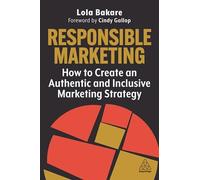 Responsible Marketing: How to Create an Authentic and Inclusive Marketing Strategy