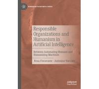 Responsible Organizations and Humanism in Artificial Intelligence : Between Automating Humans and Humanizing Machines