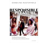 Responsible Pleasure: The Brook Advisory Centres and Youth Sexuality in Postwar Britain