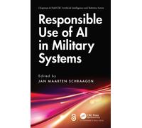 Responsible Use of AI in Military Systems (Chapman & Hall/CRC Artificial Intelligence and Robotics Series)