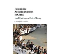 Responsive Authoritarianism in China: Land, Protests, and Policy Making