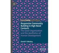 Responsive Community Building in High Need Contexts : The Good Organization and the Aesthetics of Human Development