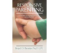 Responsive Parenting: Principles for Raising Connected & Healthy Kids