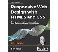 Responsive Web Design with HTML5 and CSS: Develop future-proof responsive websites using the latest HTML5 and CSS techniques, 3rd Edition