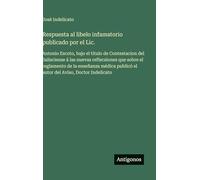 Respuesta al libelo infamatorio publicado por el Lic.: Antonio Escoto, bajo el título de Contestacion del Jalisciense á las nuevas reflecsiones que ... publicó el autor del Aviso, Doctor Indelicato