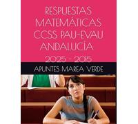 RESPUESTAS MATEMÁTICAS CCSS PAU-EVAU ANDALUCÍA 2025-2015 (Ejercicios y Problemas Resueltos de Matemáticas de SECUNDARIA)