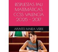 RESPUESTAS PAU MATEMÁTICAS CCSS VALENCIA 2025 - 2017 (Ejercicios y Problemas Resueltos de Matemáticas de SECUNDARIA)