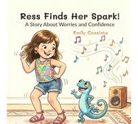 Ress Finds Her Spark!: A Story About Worries and Confidence
