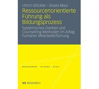 Ressourcenorientierte Fuhrung als Bildungsprozess : Systemisches Denken und C<|