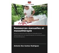 Ressources manuelles et massothérapie: Révision et mise à jour des ressources manuelles et de la massothérapie pour les massothérapeutes, les esthéticiennes et les physiothérapeutes