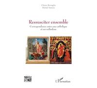 Ressusciter ensemble: Correspondance entre une catholique et un orthodoxe (Religions Et Spiritualité)