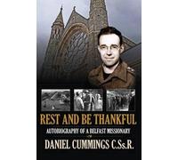 Rest and be Thankful: Autobiography of a Belfast Missionary