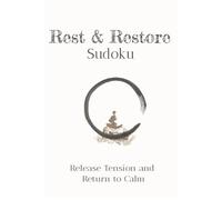 Rest and Restore Sudoku for Adults: Reduce Stress and Find Greater Calm | Easy to Medium Puzzles | 110 Pages | 50+ Puzzles | Solutions Included