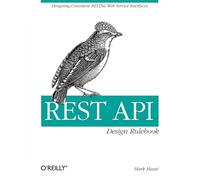 REST API Design Rulebook – Designing Consistent RESTful Web Service Interfaces